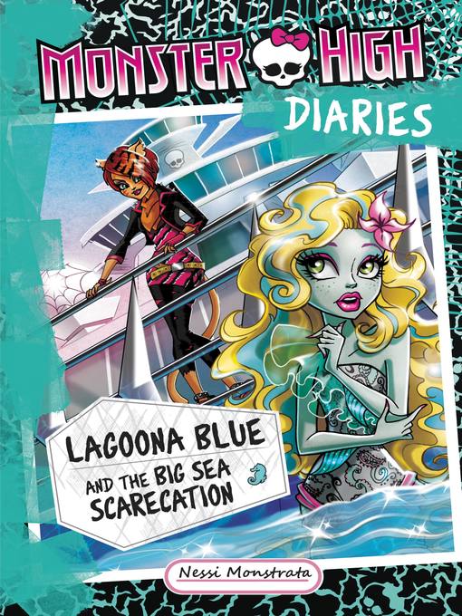 Title details for Monster High Diaries--Lagoona Blue and the Big Sea Scarecation by Nessi Monstrata - Available